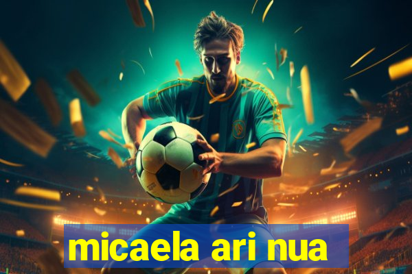 micaela ari nua